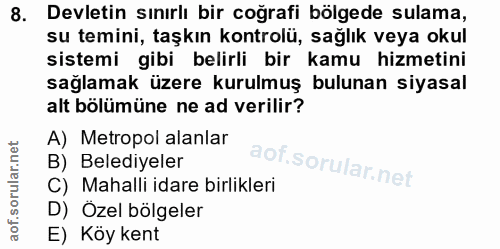 8. soru: Devletin sınırlı bir coğrafi bölgede sulama, su temini, taşkın kontrolü, sağlık veya okul sistemi gibi belirli bir ka…
