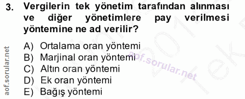 3. soru: Vergilerin tek yönetim tarafından alınması ve diğer yönetimlere pay verilmesi yöntemine ne ad verilir? A) Ortalama or…