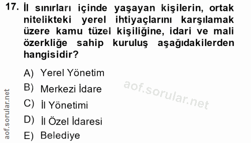 17. soru: Il sınırları içinde yaşayan kişilerin, ortak nitelikteki yerel ihtiyaçlarını karşılamak üzere kamu tüzel kişiliğine,…