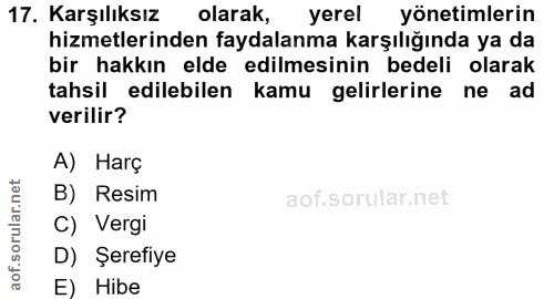 17. soru: Karşılıksız olarak, yerel yönetimlerin hizmetlerinden faydalanma karşılıgında ya da bir hakkın elde edilmesinin bedel…