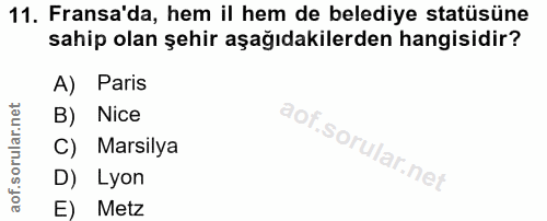 11. soru: Fransa'da, hem il hem de belediye statüsüne sahip olan şehir aşağıdakilerden hangisidir? A) Paris B) Nice C) Marsilya…