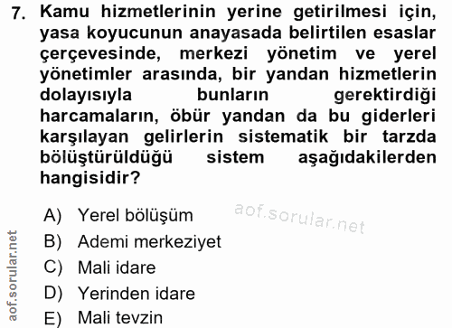 7. soru: Kamu hizmetlerinin yerine getirilmesi için, yasa koyucunun anayasada belirtilen esaslar çerçevesinde, merkezi yönetim…