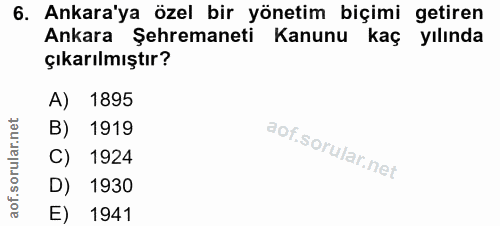 6. soru: Ankara'ya özel bir yönetim biçimi getiren Ankara Şehremaneti Kanunu kaç yılında çıkarılmıştır? A) 1895 B) 1919 C) 192…