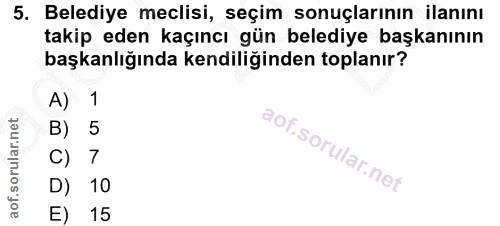 5. soru: Belediye meclisi, seçim sonuçlarının ilanını takip eden kaçıncı gün belediye başkanının başkanlığında kendiliğinden t…