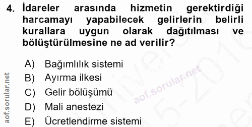 4. soru: idareler arasında hizmetin gerektirdigi harcamayı yapabilecek gelirlerin belirli kurallara uygun olarak dagitılması v…