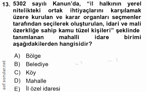13. soru: 5302 sayılı Kanun'da, "il halkının yerel nitelikteki ortak ihtiyaçlarını karşılamak üzere kurulan ve karar organları…
