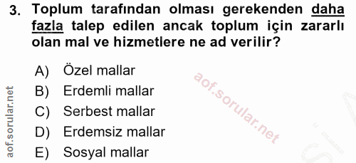 3. soru: Toplum tarafından olması gerekenden daha fazla talep edilen ancak toplum için zararlı olan mal ve hizmetlere ne ad ve…