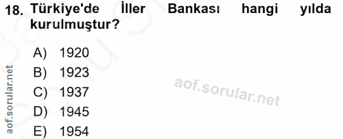 18. soru: Türkiye'de iller Bankası hangi yılda kurulmuştur? A) 1920 B) 1923 C) 1937 D) 1945 E) 1954