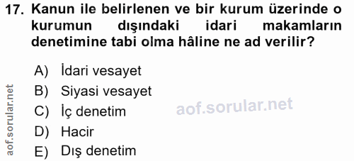17. soru: Kanun ile belirlenen ve bir kurum üzerinde o kurumun dışındaki idari makamların denetimine tabi olma hâline ne ad ver…