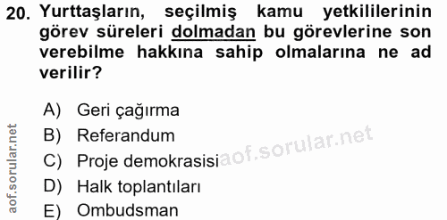 20. soru: Yurttaşların, seçilmiş kamu yetkililerinin görev süreleri dolmadan bu görevlerine son verebilme hakkına sahip olmalar…