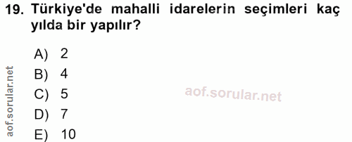 19. soru: Türkiye'de mahalli idarelerin seçimleri kaç yılda bir yapılır? A) 2 B) 4 C) 5 D) 7 E) 10
