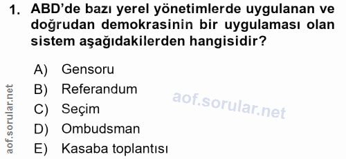 1. soru: ABD'de bazı yerel yönetimlerde uygulanan ve doğrudan demokrasinin bir uygulaması olan sistem aşağıdakilerden hangisid…