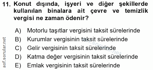 11. soru: Konut dışında, işyeri ve diğer şekillerde kullanılan binalara ait çevre ve temizlik vergisi ne zaman ödenir? A) Motor…