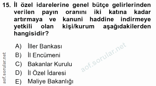 15. soru: İl özel idarelerine genel bütçe gelirlerinden verilen payın oranını iki katına kadar artırmaya ve kanuni haddine indi…