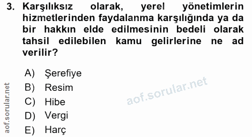 3. soru: Karşılıksız olarak, yerel yönetimlerin hizmetlerinden faydalanma karşılığında ya da bir hakkın elde edilmesinin bedel…