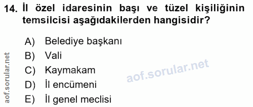 14. soru: İl özel idaresinin başı ve tüzel kişiliğinin temsilcisi aşağıdakilerden hangisidir? A) Belediye başkanı B) Vali C) Ka…