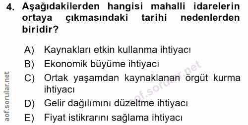 4. soru: Aşağıdakilerden hangisi mahalli idarelerin ortaya çıkmasındaki tarihi nedenlerden biridir? A) Kaynakları etkin kullan…