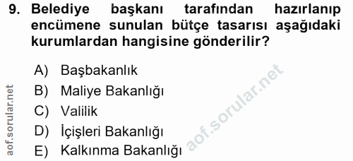 9. soru: Belediye başkanı tarafından hazırlanıp encümene sunulan bütçe tasarısı aşağıdaki kurumlardan hangisine gönderilir? A)…
