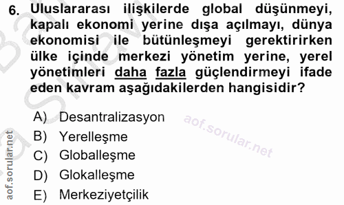 6. soru: Uluslararası ilişkilerde global düşünmeyi, kapalı ekonomi yerine dışa açılmayı, dünya ekonomisi ile bütünleşmeyi gere…
