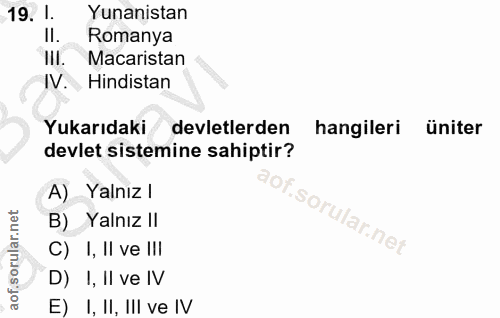 19. soru: . Yunanistan II. Romanya IlI. Macaristan IV. Hindistan Yukarıdaki devletlerden hangileri üniter devlet sistemine sahi…