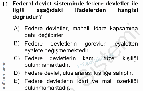 11. soru: Federal devlet sisteminde federe devletler ile ilgili aşağıdaki ifadelerden hangisi doğrudur? A) Federe devletler, ma…