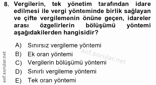 8. soru: Vergilerin, tek yönetim tarafından idare edilmesi ile vergi yönteminde birlik sağlayan ve çifte vergilemenin önüne ge…