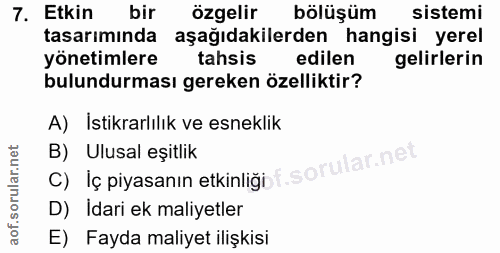 7. soru: Etkin bir özgelir bölüşüm sistemi tasarımında aşağıdakilerden hangisi yerel yönetimlere tahsis edilen gelirlerin bulu…