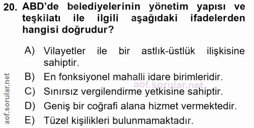 20. soru: ABD'de belediyelerinin yönetim yapısı ve teşkilatı ile ilgili aşağıdaki ifadelerden hangisi doğrudur? A) Vilayetler i…