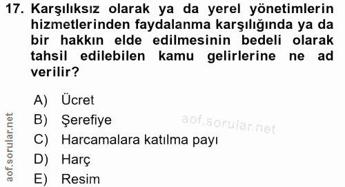 17. soru: Karşılıksız olarak ya da yerel yönetimlerin hizmetlerinden faydalanma karşılığında ya da bir hakkın elde edilmesinin…