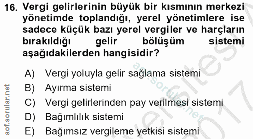 16. soru: Vergi gelirlerinin büyük bir kısmının merkezi yönetimde toplandığı, yerel yönetimlere ise sadece küçük bazı yerel ver…