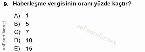 9. soru: Haberleşme vergisinin oranı yüzde kaçtır? A) 1 B) 5 7 D) 10 E) 15