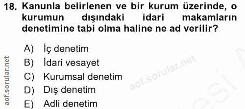18. soru: Kanunla belirlenen ve bir kurum üzerinde, o kurumun dışındaki idari makamların denetimine tabi olma haline ne ad veri…
