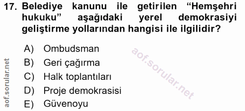 17. soru: Belediye kanunu ile getirilen "Hemşehri hukuku" aşağıdaki yerel demokrasiyi geliştirme yollarından hangisi ile ilgili…