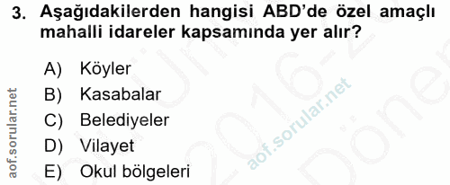 3. soru: Aşağıdakilerden hangisi ABD'de özel amaçlı mahalli idareler kapsamında yer alır? A) Köyler B) Kasabalar sf. C) Beledi…