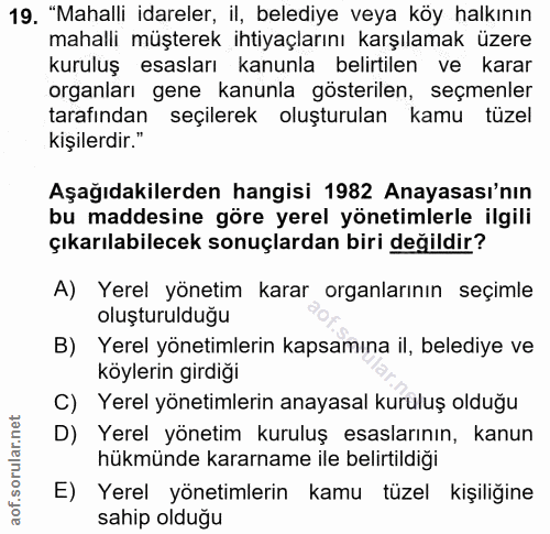 19. soru: "Mahalli idareler, il, belediye veya köy halkının mahalli müşterek ihtiyaçlarını karşılamak üzere kuruluş esasları ka…