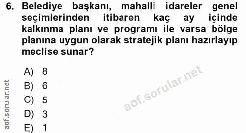 6. soru: Belediye başkanı, mahalli idareler genel seçimlerinden itibaren kaç ay içinde kalkınma planı ve programı ile varsa bö…