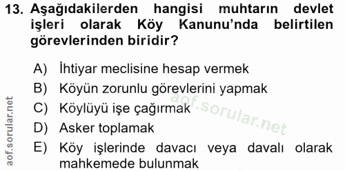 13. soru: Aşağıdakilerden hangisi muhtarın devlet işleri olarak Köy Kanunu'nda belirtilen görevlerinden biridir? A) İhtiyar mec…