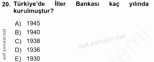 20. soru: Türkiye'de İller Bankası kaç yılında kurulmuştur? A) 1945 B) 1940 C) 1938 1936 E) 1930