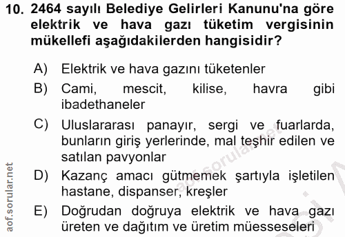 10. soru: 2464 sayılı Belediye Gelirleri Kanunu'na göre elektrik ve hava gazı tüketim vergisinin mükellefi aşağıdakilerden hang…