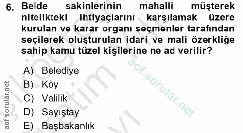 6. soru: Belde sakinlerinin mahalli müşterek nitelikteki ihtiyaçlarını karşılamak üzere kurulan ve karar organı seçmenler tara…