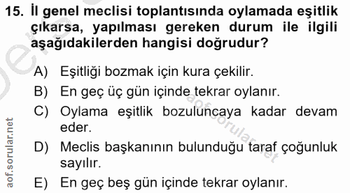 15. soru: İl genel meclisi toplantısında oylamada eşitlik çıkarsa, yapılması gereken durum ile ilgili aşağıdakilerden hangisi d…