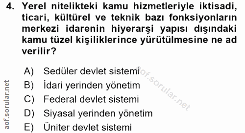 4. soru: Yerel nitelikteki kamu hizmetleriyle iktisadi, ticari, kültürel ve teknik bazı fonksiyonların merkezi idarenin hiyera…