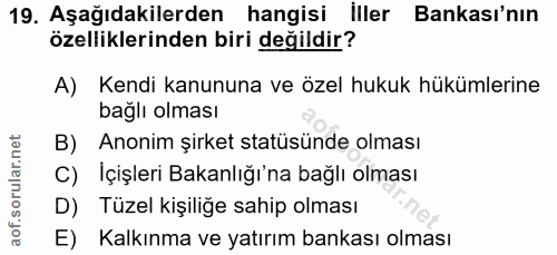 19. soru: Aşağıdakilerden hangisi İller Bankası'nın özelliklerinden biri değildir? A) Kendi kanununa ve özel hukuk hükümlerine…