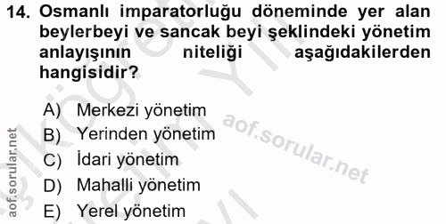 14. soru: Osmanlı imparatorluğu döneminde yer alan beylerbeyi ve sancak beyi şeklindeki yönetim anlayışının niteliği aşağıdakil…