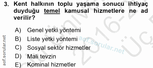 3. soru: Kent halkının toplu yaşama sonucu ihtiyaç duyduğu temel kamusal hizmetlere ne ad verilir? A) Genel yetki yöntemi B) L…