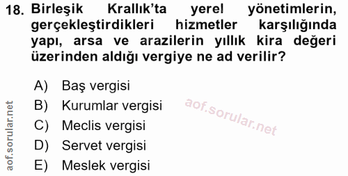 18. soru: Birleşik Krallık'ta yerel yönetimlerin, gerçekleştirdikleri hizmetler karşılığında yapı, arsa ve arazilerin yıllık ki…