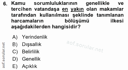 6. soru: Kamu sorumluluklarının genellikle ve tercihen vatandaşa en yakın olan makamlar tarafından kullanılması şeklinde tanım…
