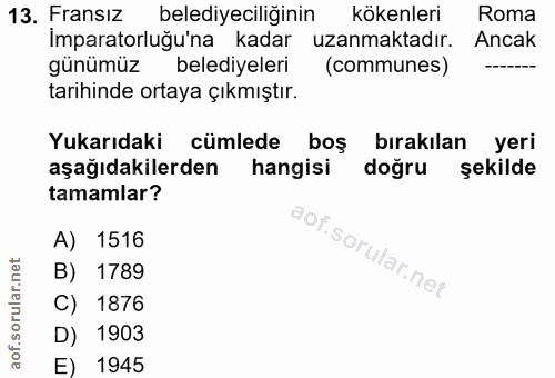 13. soru: Fransız belediyeciliğinin kökenleri Roma İmparatorluğu'na kadar uzanmaktadır. Ancak günümüz belediyeleri (communes) t…