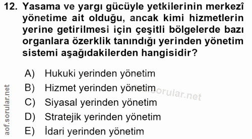 12. soru: Yasama ve yargı gücüyle yetkilerinin merkezî yönetime ait olduğu, ancak kimi hizmetlerin yerine getirilmesi için çeşi…