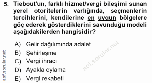 5. soru: Tiebout'un, farklı hizmet/vergi bileşimi sunan yerel otoritelerin varlığında, seçmenlerin tercihlerini, kendilerine e…